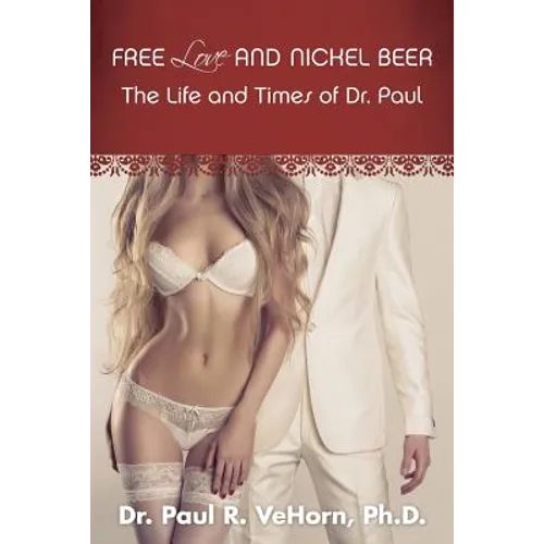 Free Love and Nickel Beer: The Life and Times of Dr. Paul
