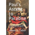 Paul's Ascent to Paradise: The Apostolic Message and Mission of Paul in the Light of His Mystical Experiences