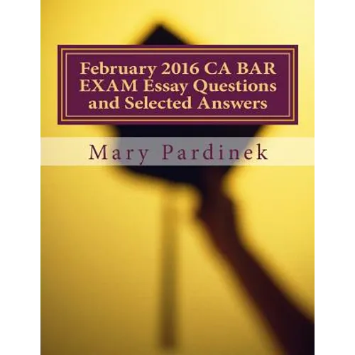 February 2016 CA BAR EXAM Essay Questions and Selected Answers: Essay Questions and Selected Answers