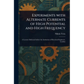 Experiments With Alternate Currents of High Potential and High Frequency