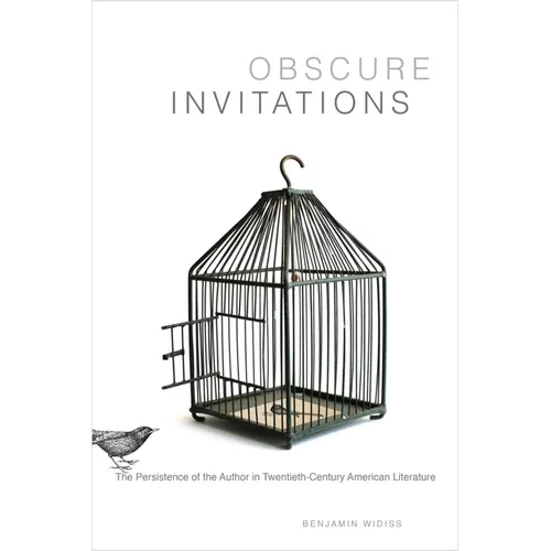 Obscure Invitations: The Persistence of the Author in Twentieth-Century American Literature