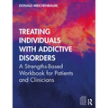Treating Individuals with Addictive Disorders: A Strengths-Based Workbook for Patients and Clinicians