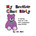 My Brother Came Early: A Coloring Book for a Kid with a Premature Baby Brother