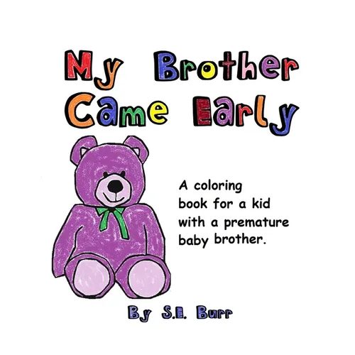My Brother Came Early: A Coloring Book for a Kid with a Premature Baby Brother