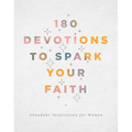 180 Devotions to Spark Your Faith: Abundant Inspiration for Women