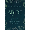 Abide: A Pathway to Transformative Healing and Intimacy with Jesus
