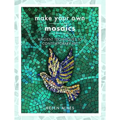 Make Your Own Mosaics: Ancient Techniques to Contemporary Art
