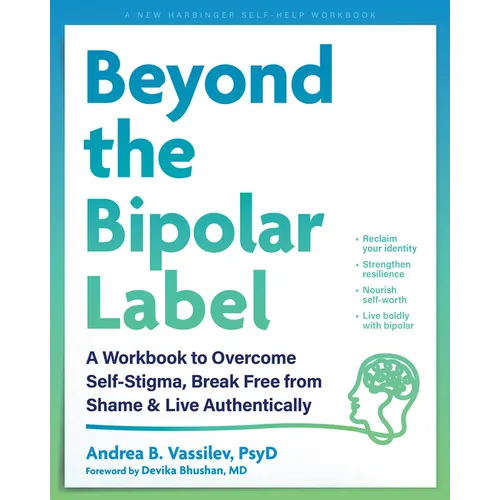Beyond the Bipolar Label: A Workbook to Overcome Self-Stigma, Break Free from Shame, and Live Authentically