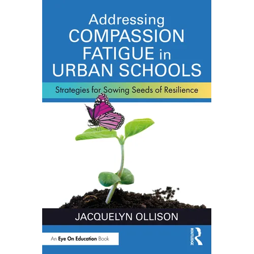 Addressing Compassion Fatigue in Urban Schools: Strategies for Sowing Seeds of Resilience