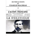 OEuvres et Écrits de Charles Maurras I: L'Action Française & la Politique