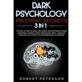 Dark Psychology Mastery Secrets: 3 in 1: The Art of How to Read, Influence and Win People Using Subliminal Manipulation, Persuasion, Body Language Ana
