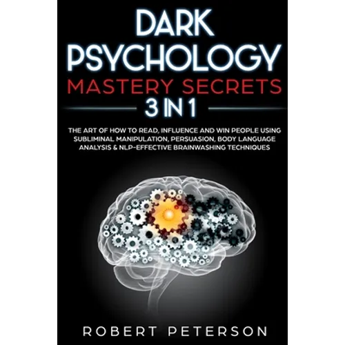 Dark Psychology Mastery Secrets: 3 in 1: The Art of How to Read, Influence and Win People Using Subliminal Manipulation, Persuasion, Body Language Ana