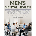 Men's Mental Health: A Wellness-Based Approach to Healthy Masculinity