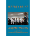 Laughter Mastery: Laughter Yoga: Training and Advanced Education