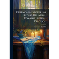 Ceremonial SegÃ°n Las Reglas Del Misal Romano ...ritual Preciso...