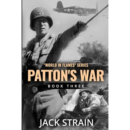 Patton's War: Book Three in The World in Flames series