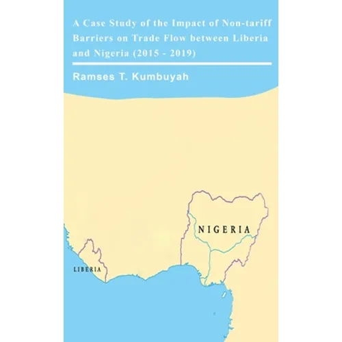 A Case Study of the Impact of Non-tariff Barriers on Trade Flow between Liberia and Nigeria (2015 - 2019)