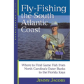 Fly-Fishing the South Atlantic Coast: Where to Find Game Fish from North Carolina's Outer Banks to the Florida Keys