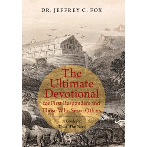 The Ultimate Devotional for First Responders and Those Who Serve Others: A Guide for Those Who Serve