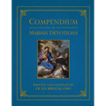 Compendium of Marian Devotions: An Encyclopedia of the Church's Prayers, Dogmas, Devotions, Sacramentals, and Feasts Honoring the Mother of God