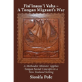 Fisi'inaua 'i Vaha - A Tongan Migrant's Way: A Methodist Minister Applies Tongan Social Concepts in a New Zealand Setting