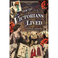 How the Victorians Lived