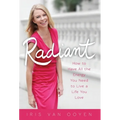 Radiant: How to Have All the Energy You Need to Live a Life You Love
