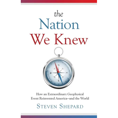 The Nation We Knew: How an Extraordinary Geophysical Event Reinvented America-and the World