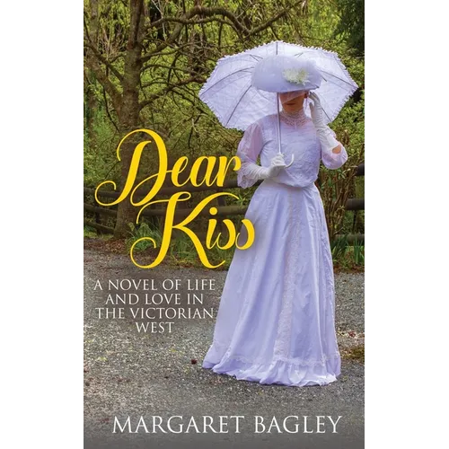 Dear Kiss: A Novel of Life and Love in the Victorian West