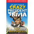 The Great Book of Crazy President Trivia: Interesting Stories of American Presidents