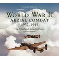 World War II Aerial Combat 1937 - 1945: The Allied and Axis Air Forces a Visual History
