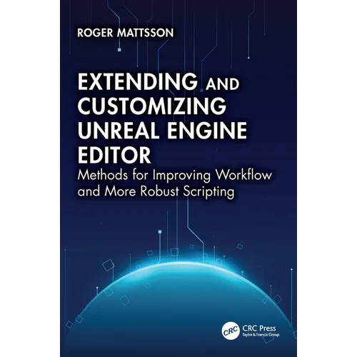 Extending and Customizing Unreal Engine Editor: Methods for Improving Workflow and More Robust Scripting
