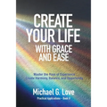 Create Your Life with Grace and Ease: Master the Rays of Experience (Practical Applications Book II)