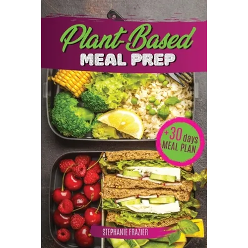 Plant Based Meal Prep: High-Protein whole food Recipes (vegan, vegetarian, keto and paleo). Better health, Athletic Performance, Muscle Growt