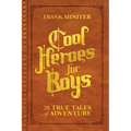 Cool Heroes for Boys: 20 True Tales of Adventure