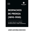 Despachos de Prensa 1890-1900 (lo que publicó la prensa sobre Honduras)