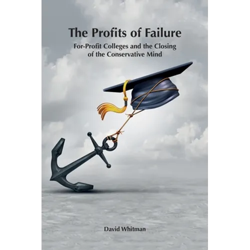 The Profits of Failure: For-Profit Colleges and the Closing of the Conservative Mind