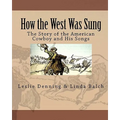 How the West Was Sung: The Story of the American Cowboy and His Songs