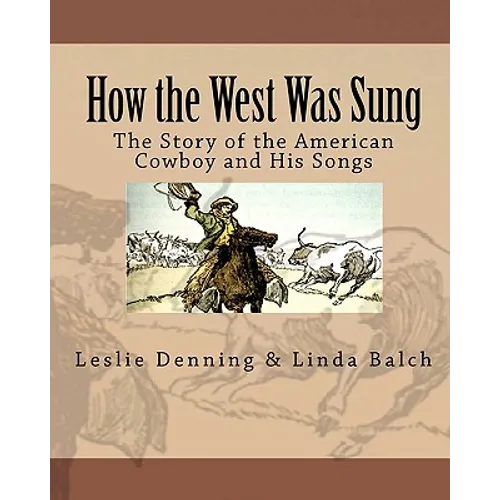 How the West Was Sung: The Story of the American Cowboy and His Songs