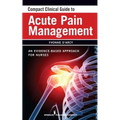 Compact Clinical Guide to Acute Pain Management: An Evidence-Based Approach for Nurses