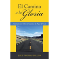 El Camino a La Gloria: Meditaciones Sobre El Camino De Aquí Al Cielo