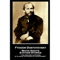 Fyodor Dostoevsky - White Nights and Other Stories: "The greatest happiness is to know the source of unhappiness"