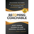 Becoming Coachable: Unleashing the Power of Executive Coaching to Transform Your Leadership and Life