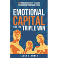 Emotional Capital for the Triple Win: 50 Innovative Ways to Lead the Consumption Revolution