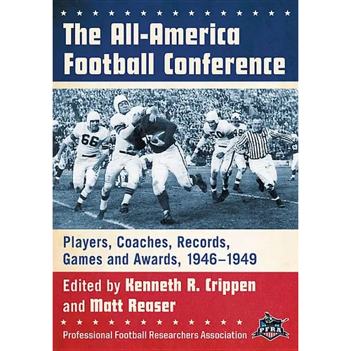 The All-America Football Conference: Players, Coaches, Records, Games and Awards, 1946-1949