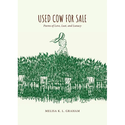Used Cow for Sale: Poems of Love, Lust, and Lunacy