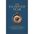The Examined Year: 365 Daily Reflections from Philosophy, Psychology, Literature, & History