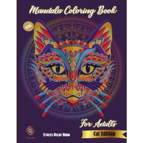 Mandala Coloring Book for adults: New Stress Relief Book Cat Edition: Catty Edt.: Stress Relieving Cat designs: Coloring Book For Adults