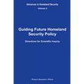 Guiding Future Homeland Security Policy Directions for Scientific Inquiry: Advances in Homeland Security, Vol. 2