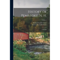 History of Pembroke, N. H.: 1730-1895; Volume 1